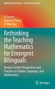 Rethinking the Teaching Mathematics for Emergent Bilinguals: Korean Teacher Perspectives and Practices in Culture, Language, and Mathematics (en Inglés)