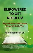 Empowered to get Results! - Keys That Unlock the 'creative Power' of god in you (en Inglés)