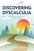 Discovering Dyscalculia: One family's journey with a math disability (en Inglés)