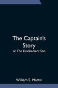 The Captain's Story; or The Disobedient Son (en Inglés)