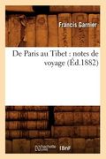 de Paris Au Tibet: Notes de Voyage (Éd.1882) (in French)