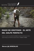 MAGO DE OROTOWN - EL ARTE DEL GOLPE PERFECTO. Cómo un joven estudiante tomará el poder el año que viene - Subterfugios prohibidos al descubierto: RUSA Y FURIA
