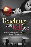 Teaching can Kill You: How to Survive and be Happe in the Classroom (en Inglés)