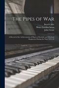 The Pipes of War: A Record of the Achievements of Pipers of Scottish and Overseas Regiments During the war, 1914-18 (en Inglés)