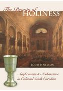 The Beauty of Holiness: Anglicanism and Architecture in Colonial South Carolina (en Inglés)