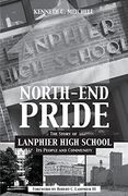 North-End Pride: The Story of Lanphier High School, Its People and Community