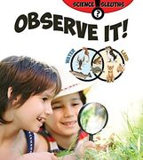Observe It! (Science Sleuths)