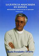 La justicia manchada de España, reflexiones y vivencias de un abogado, primera parte (instituciones, pensamiento y sociedad)