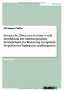 Erstsprache, Zweitsprachenerwerb und Entwicklung zur staatsbürgerlichen Persönlichkeit. Zur Bedeutung von Sprache bei politischer Partizipation und Integration (German Edition)