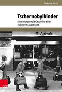 Tschernobylkinder: Die Transnationale Geschichte Einer Nuklearen Katastrophe (en Alemán)