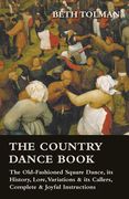 the country dance book - the old-fashioned square dance, its history, lore, variations & its callers, complete & joyful instructions (en Inglés)
