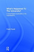 What’s Happened To The University?: A sociological exploration of its infantilisation - 9781138212916