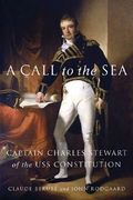 a call to the sea: captain charles stewart of the uss "constitution"