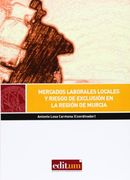 Mercados laborales locales y riesgo de exclusión en la región de murcia (EDITUM AGORA)