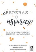 Esperas o Aspiras?  La Verdadera Libertad es Mirar Hacia Dentro (Crecimiento Personal)