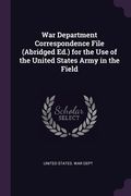 War Department Correspondence File (Abridged Ed.) for the Use of the United States Army in the Field (en Inglés)
