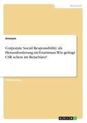 Corporate Social Responsibility als Herausforderung im Tourismus. Wie gelingt CSR schon im Reisebüro? (en Alemán)