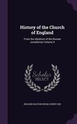 History of the Church of England: From the Abolition of the Roman Jurisdiction Volume 6 (en Inglés)