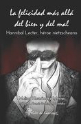 La felicidad más allá del bien y del mal: Hannibal Lecter, héroe nietzscheano