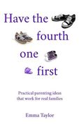 Have the fourth one first: Practical parenting ideas that work for real families (en Inglés)