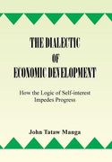 The Dialectic of Economic Development: How the Logic of Self-Interest Impedes Progress (en Inglés)