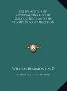 experiments and observations on the gastric juice and the phexperiments and observations on the gastric juice and the physiology of digestion ysiology (en Inglés)