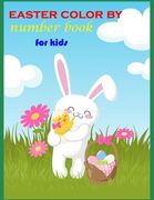 easter color by number book for kids: A Fun Easter Color By Number Coloring Book With rabbit, Easter eggs, easter bunny Coloring Books For Kids Happy
