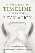 The Apocalyptic Timeline in The Book of Revelation: Volume 1: Seals (en Inglés)