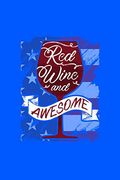 Red Wine and Awesome: 120 Pages, Soft Matte Cover, 6 x 9 (en Inglés)