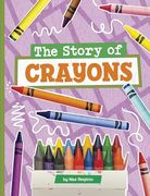 The Story of Crayons (Stories of Everyday Things) (en Inglés)