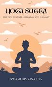 The Yoga Sutras: The Path to Inner Liberation and Harmony (en Inglés)