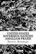 United States Sovereign Nations Amalgam Praxis: The Great American Dreams (en Inglés)