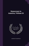 Democracy in America, Volume 16 (en Inglés)