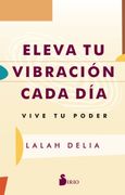 Eleva tu Vibracion Cada Dia. Vive tu Poder (in Spanish)