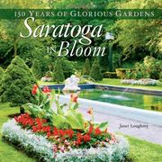 saratoga in bloom,150 years of glorious gardens