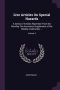 Live Articles On Special Hazards: A Series of Articles Reprinted From the Monthly Fire Insurance Supplement of the Weekly Underwriter ...; Volume 5 (en Inglés)