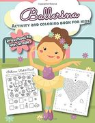 Ballerina Activity and Coloring Book for Kids Preschool to 4th Grade: Over 20 fun Designs for Girls - Word Search, Learn to Draw, Connect the Dots, Color by Number and More (en Inglés)