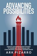 Advancing Possibilities: Essential Entrepreneurship Training To Transform Your Thinking, and Start Growing a Successful Business Online (en Inglés)