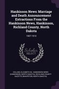 Hankinson News: Marriage and Death Announcement Extractions From the Hankinson News, Hankinson, Richland County, North Dakota: 1907-19 (en Inglés)