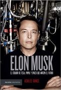 Elon Musk. El Empresario que Anticipa el Futuro - Ashlee Vance - Paidos