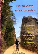 De Bicicleta Entre Os Vales. Do Jequitinhonha ao Mucuri pela Rota Bahia Minas com haikais e fotografias (en Portugués)