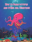 How to Draw octopus and Other sea creatures: how to draw for kids step by step Dolphin shark Fish crap Sea Creature book Activities Drawing Guide For (en Inglés)