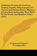 exhibition portraits of american indians; together with examples of ancient and modern pottery, blankets, jewelry, bead and leather work made by the p (en Inglés)
