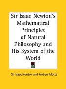 sir isaac newton's mathematical principles of natural philosophy and his system of the world (en Inglés)