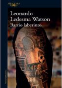 Barrio Laberinto - Leonardo Ledesma Watson - Alfaguara