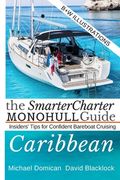 The SmarterCharter MONOHULL Guide: Caribbean: Insiders' tips for confident BAREBOAT cruising (en Inglés)