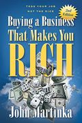 Buying a Business That Makes you Rich: Toss Your job not the Dice (en Inglés)