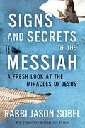 Signs and Secrets of the Messiah: A Fresh Look at the Miracles of Jesus (en Inglés)