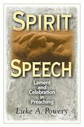 Spirit Speech: Lament and Celebration in Preaching (en Inglés)