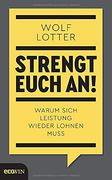 Strengt Euch An! Warum Sich Leistung Wieder Lohnen Muss (en Alemán)